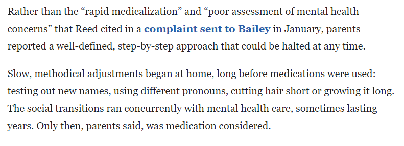 The social transitions ran concurrently with mental health care, sometimes lasting years. Only then, parents said, was medication considered.