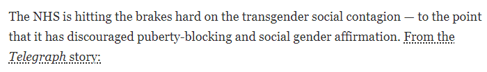 The NHS is hitting he brakes hard on the transgender social contagion, to the point that it has discouraged puberty-blocking and social gender affirmation.