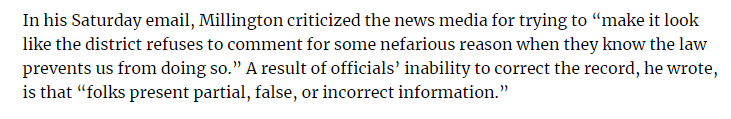 In his Saturday email, Millington criticized the news media for trying to "make it look like the district refuses to comment for some nefarious reasons when the know the law prevents us from doing so."