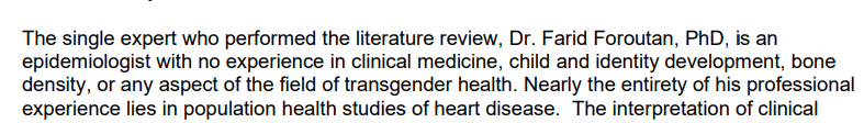 Dr Foroutan is an epidemiologist with no experience in clinical medicine, child and identity development, bone density, or any aspect of the field of transgender health.
