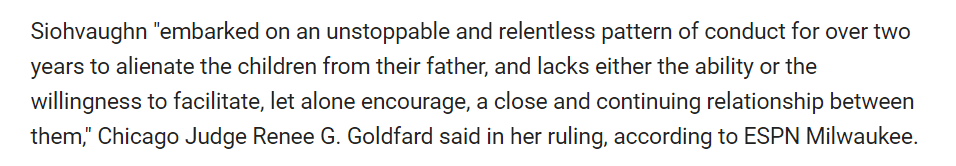 Siohvaughn "embarked on an unstoppable and relentless pattern of conduct over two years to alienate the children from their father, and lacks either the ability or the wilingness to facilitate, let alone encourage, a close continuing relationship"